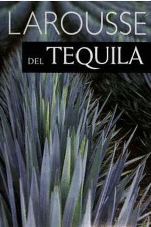 LAROUSSE DEL TEQUILA