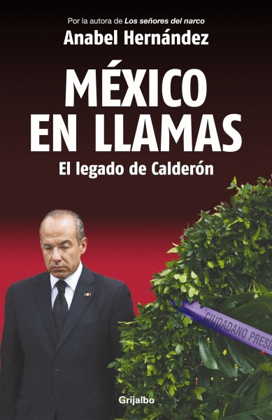MÉXICO EN LLAMAS: EL LEGADO DE CALDERÓN