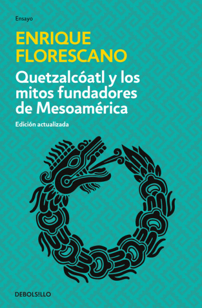 QUETZALCOATL Y LOS MITOS FUNDADORES DE MESOAMERICA