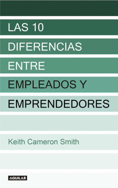 10 DIFERENCIAS ENTRE EMPLEADOS Y EMPRENDEDORES, LAS