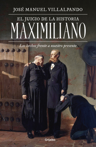 EL JUICIO DE LA HISTORIA: MAXIMILIANO