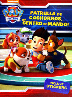 PAW PATROL. ¡PATRULLA DE CACHORROS, AL CENTRO DE MANDO!