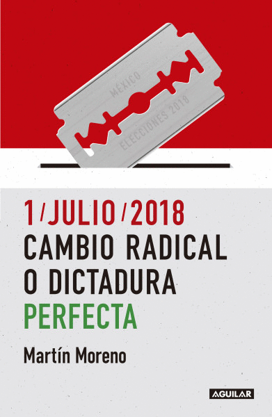 1/JULIO/2018. CAMBIO RADICAL O DICTADURA PERFECTA