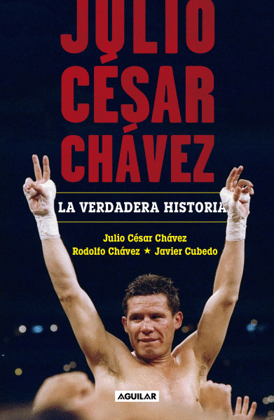 JULIO CÉSAR CHÁVEZ: LA VERDADERA HISTORIA