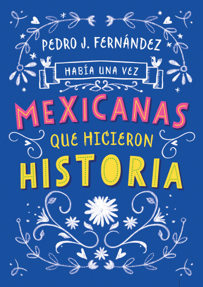 HABÍA UNA VEZ MEXICANAS QUE HICIERON HISTORIA