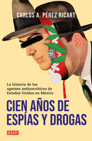 CIEN AÑOS DE ESPIAS Y DROGAS