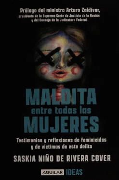 MALDITA ENTRE TODAS LAS MUJERES: EL ROSTRO DE LOS FEMINICIDAS