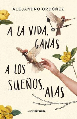 A LA VIDA, GANAS. A LOS SUEÑOS, ALAS