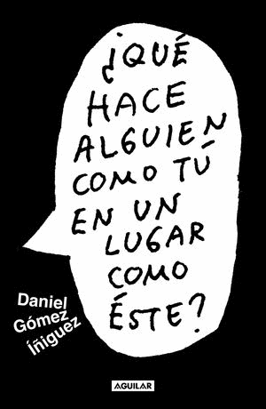 ¿QUÉ HACE ALGUIEN COMO TÚ EN UN LUGAR COMO ESTE?