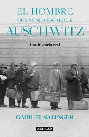 HOMBRE QUE NUNCA ESCAPO DE AUSCHWITZ, EL