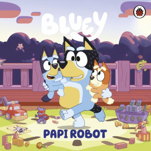 BLUEY. PAPI ROBOT