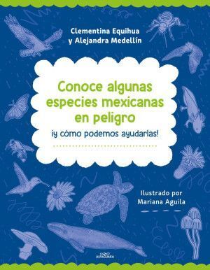 CONOCE ALGUNAS ESPECIES MEXICANAS EN PELIGRO ¡ Y CÓMO AYUDARLAS !