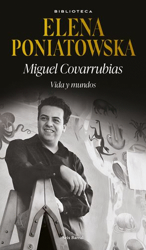 MIGUEL COVARRUBIAS. VIDA Y MUNDOS