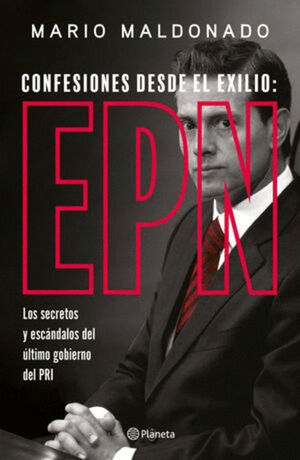 CONFESIONES DESDE EL EXILIO: ENRIQUE PENA NIETO