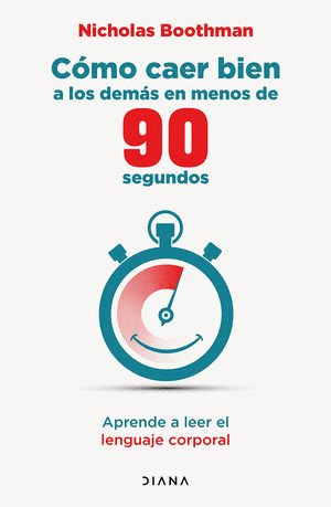 CÓMO CAER BIEN A LOS DEMÁS EN MENOS DE 90 SEGUNDOS