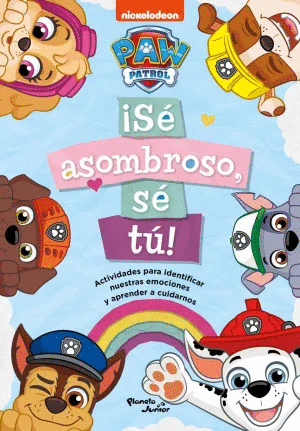 PAW PATROL. ¡SÉ ASOMBROSO, SÉ TÚ!