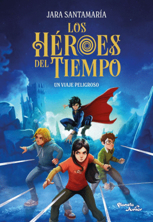 LOS HÉROES DEL TIEMPO 1. UN VIAJE PELIGROSO