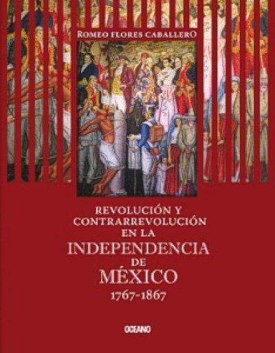 REVOLUCION Y CONTRARREVOLUCION EN LA INDEPENDENCIA DE MEXICO 1767-1867