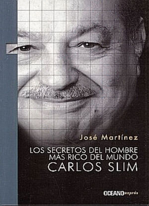 SECRETOS DEL HOMBRE MAS RICO DEL MUNDO CARLOS SLIM, LOS