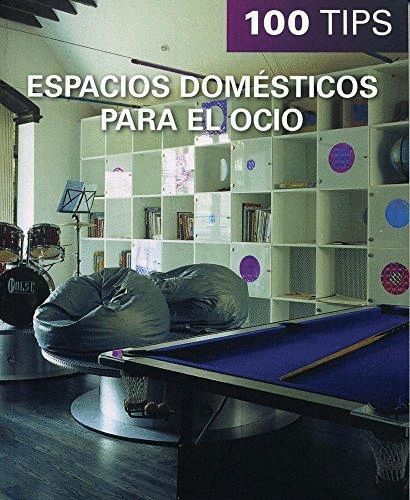ESPACIOS DOMESTICOS PARA EL OCIO / 100 TIPS