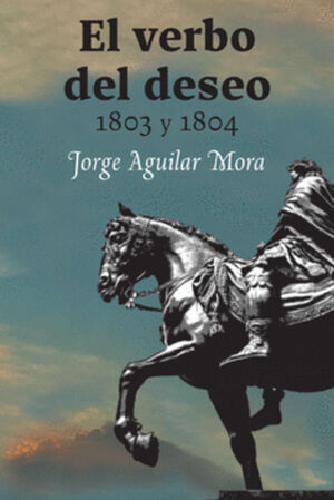VERBO DEL DESEO, EL 1803 Y 1804 / UMBRALES DEL SIGLO XIX