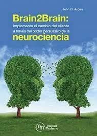 BRAIN2BRAIN: IMPLEMENTA EL CAMBIO DEL CLIENTE A TRAVÉS DEL PODER PERSUASIVO DE LA NEUROCIENCIA