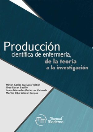 PRODUCCION CIENTIFICA DE ENFERMERIA, DE LA TEORIA A LA INVESTIGACION