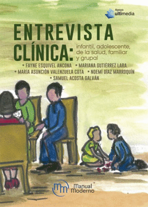 ENTREVISTA CLINICA: INFANTIL, ADOLESCENTE, DE LA SALUD, FAMILIAR Y GRUPAL