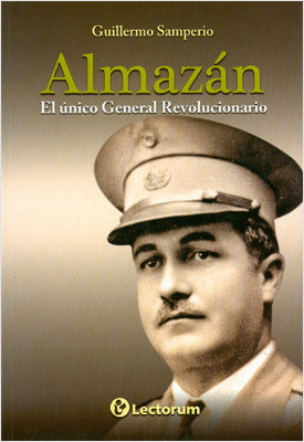 ALMAZAN EL UNICO GENERAL REVOLUCIONARIO