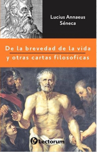 DE LA BREVEDAD DE LA VIDA Y OTRAS CARTAS FILOSÓFICAS