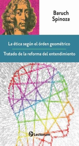 ETICA SEGUN EL ORDEN GEOMETRICO I Y II, LA / TRATADO DE LA REFORMA DEL ENTENDIMIENTO