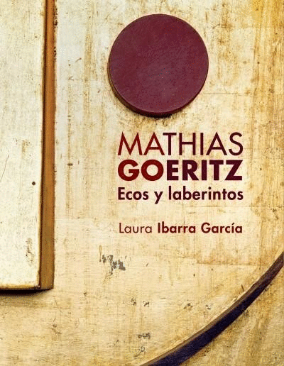 MATHIAS GOERITZ, ECOS Y LABERINTOS