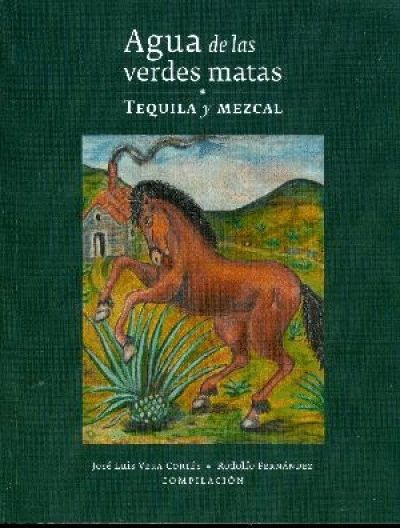 AGUA DE LAS VERDES MATAS, TEQUILA Y MEZCAL