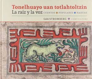 RAÍZ Y LA VOZ, LA / TONELHUAYO UAN TOTLAHTOLTZIN