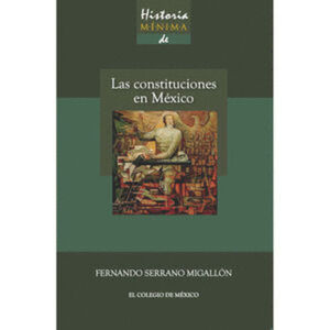 HISTORIA MINIMA DE LAS CONSTITUCIONES EN MEXICO