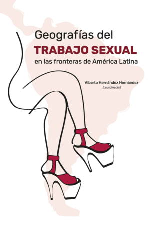 GEOGRAFÍAS DEL TRABAJO SEXUAL EN LAS FRONTERAS DE AMÉRICA LATINA