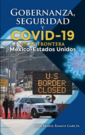 GOBERNANZA, SEGURIDAD Y COVID-19 EN LA FRONTERA MÉXICO-ESTADOS UNIDOS