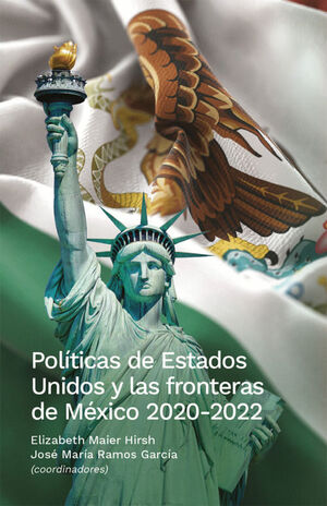 POLÍTICAS DE ESTADOS UNIDOS Y LAS FRONTERAS DE MÉXICO 2020-2022