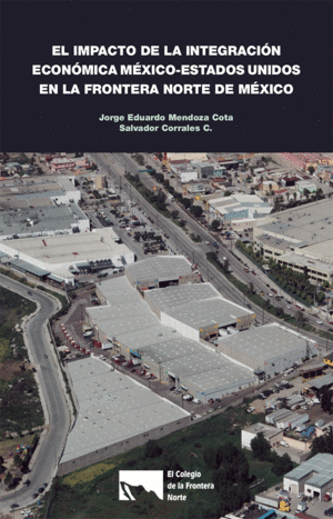 EL IMPACTO DE LA INTEGRACIÓN ECONÓMICA MÉXICO-ESTADOS UNIDOS EN LA FRONTERA NORTE DE MÉXICO