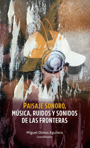 PAISAJE SONORO, MÚSICA, RUIDOS Y SONIDOS DE LAS FRONTERAS
