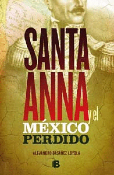 SANTA ANNA Y EL MÉXICO PERDIDO