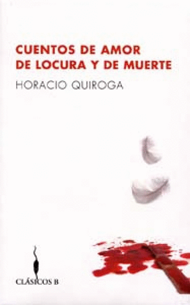 CUENTOS DE AMOR DE LOCURA Y DE MUERTE