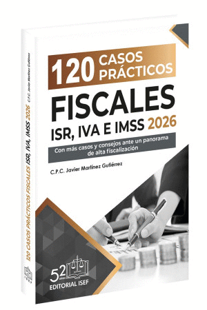 120 CASOS PRÁCTICOS FISCALES ISR, IVA E IMSS 2026