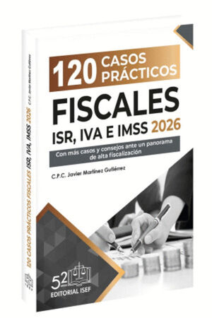120 CASOS PRÁCTICOS FISCALES ISR, IVA E IMSS 2026