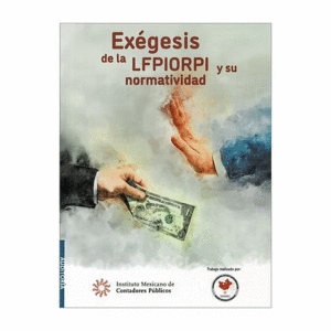 EXÉGESIS DE LA LFPIORPI Y SU NORMATIVIDAD