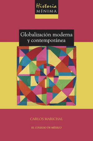 HISTORIA MÍNIMA DE LA GLOBALIZACIÓN MODERNA Y CONTEMPORÁNEA