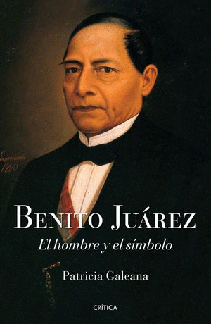 BENITO JUÁREZ. EL HOMBRE Y EL SÍMBOLO