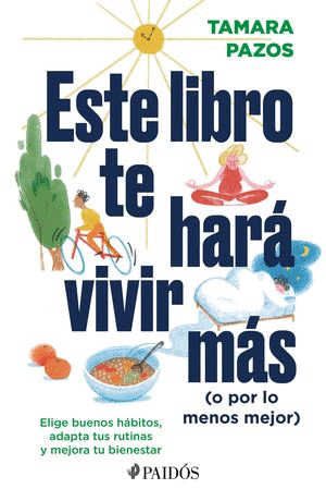 ESTE LIBRO TE HARÁ VIVIR MÁS (O POR LO MENOS MEJOR)
