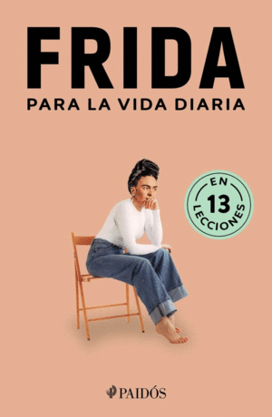 FRIDA PARA LA VIDA DIARIA (EN 13 LECCIONES)