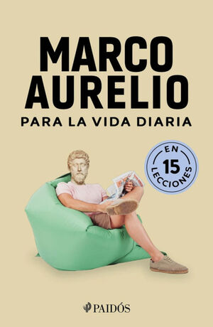 MARCO AURELIO PARA LA VIDA DIARIA (EN 15 LECCIONES)